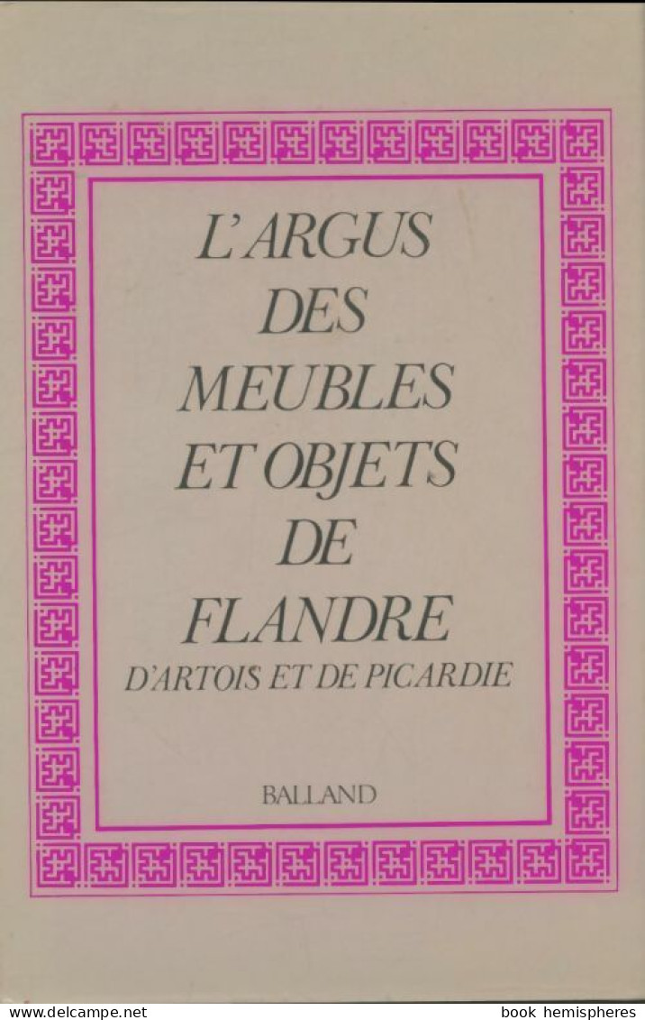 L'argus Des Meubles Et Objets De Flandre, D'Artois Et De Picardie (1979) De Françoise Deflassieux - Storia