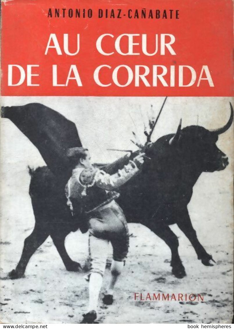Au Coeur De La Corrida (1957) De Antonio Diaz-Canabate - Sport