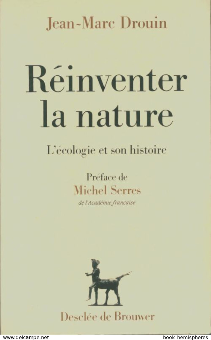 Réinventer La Nature L'écologie Et Son Histoire (1991) De Jean-Marc Drouin - Otros & Sin Clasificación