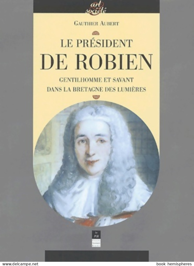 Président De Robien Gentilhomme Et Savant Dans La Bretagne Des Lumieres (2001) De Aubert - History