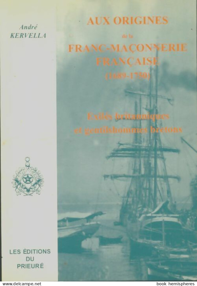 Aux Origines De La Franc Maconnerie Française 1689 (1996) De André Kervella - Esotérisme