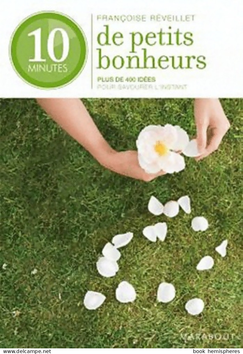 10 Minutes De Petits Bonheurs (2010) De Françoise Réveillet - Altri & Non Classificati