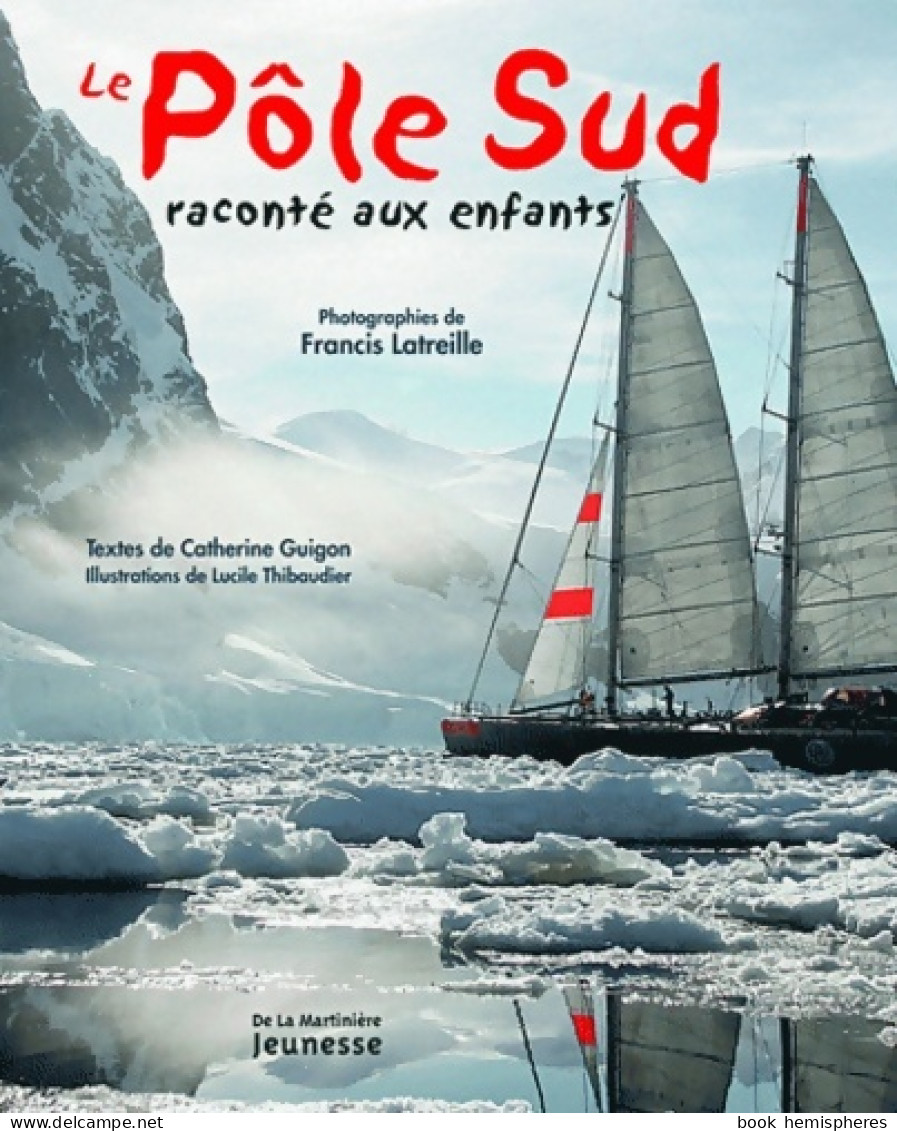 Le Pôle Sud Raconté Aux Enfants (2008) De Francis Latreille - Andere & Zonder Classificatie