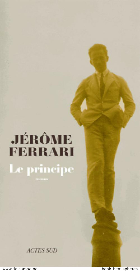 Le Principe (2015) De Jérôme Ferrari - Autres & Non Classés