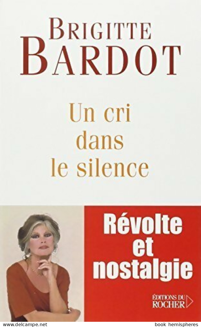 Un Cri Dans Le Silence (2003) De Brigitte Bardot - Altri & Non Classificati