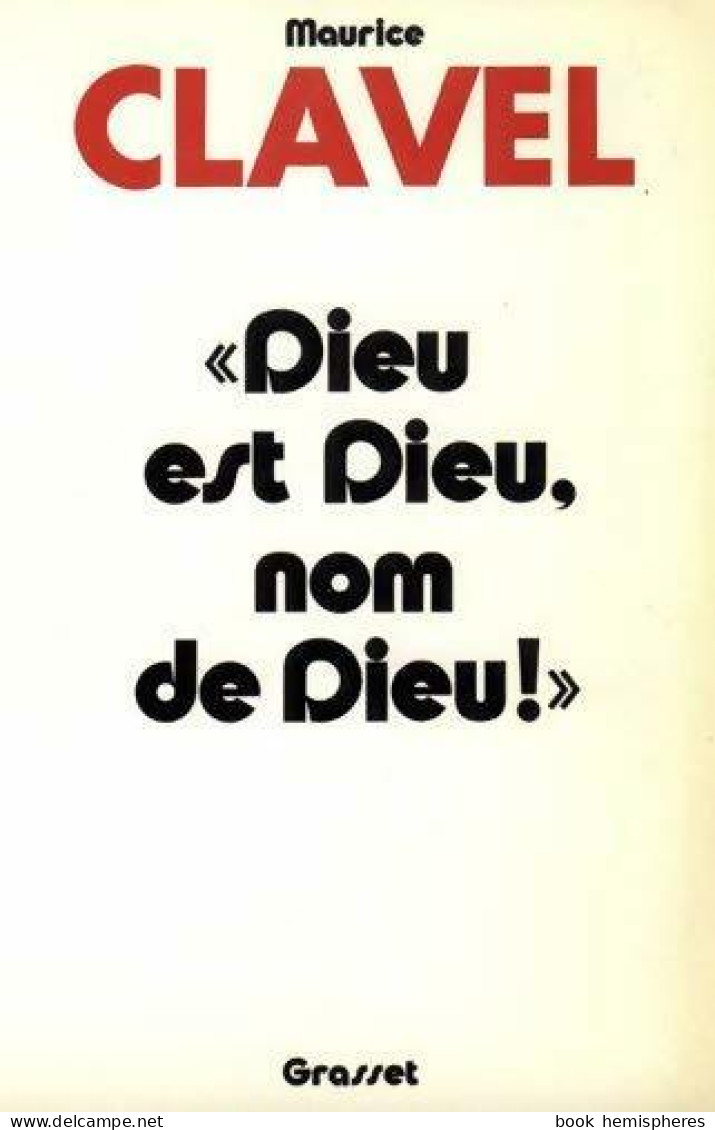 Dieu Est Dieu, Nom De Dieu ! (1976) De Maurice Clavel - Andere & Zonder Classificatie