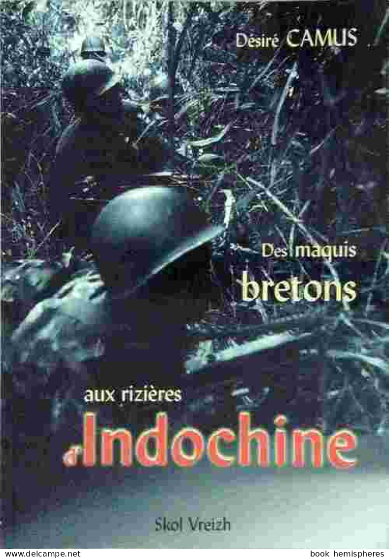 Des Maquis Bretons Aux Rizières D'Indochine (2002) De Désiré Camus - Other & Unclassified