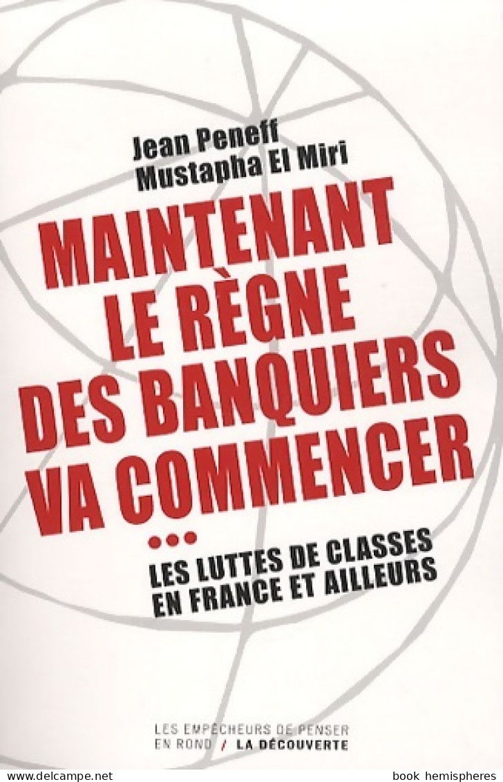 Maintenant Le Règne Des Banquiers Va Commencer ... (2010) De Jean Peneff - Handel