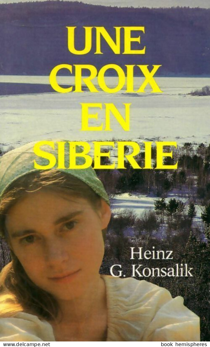 Une Croix En Sibérie (1984) De Heinz G. Konsalik - Andere & Zonder Classificatie