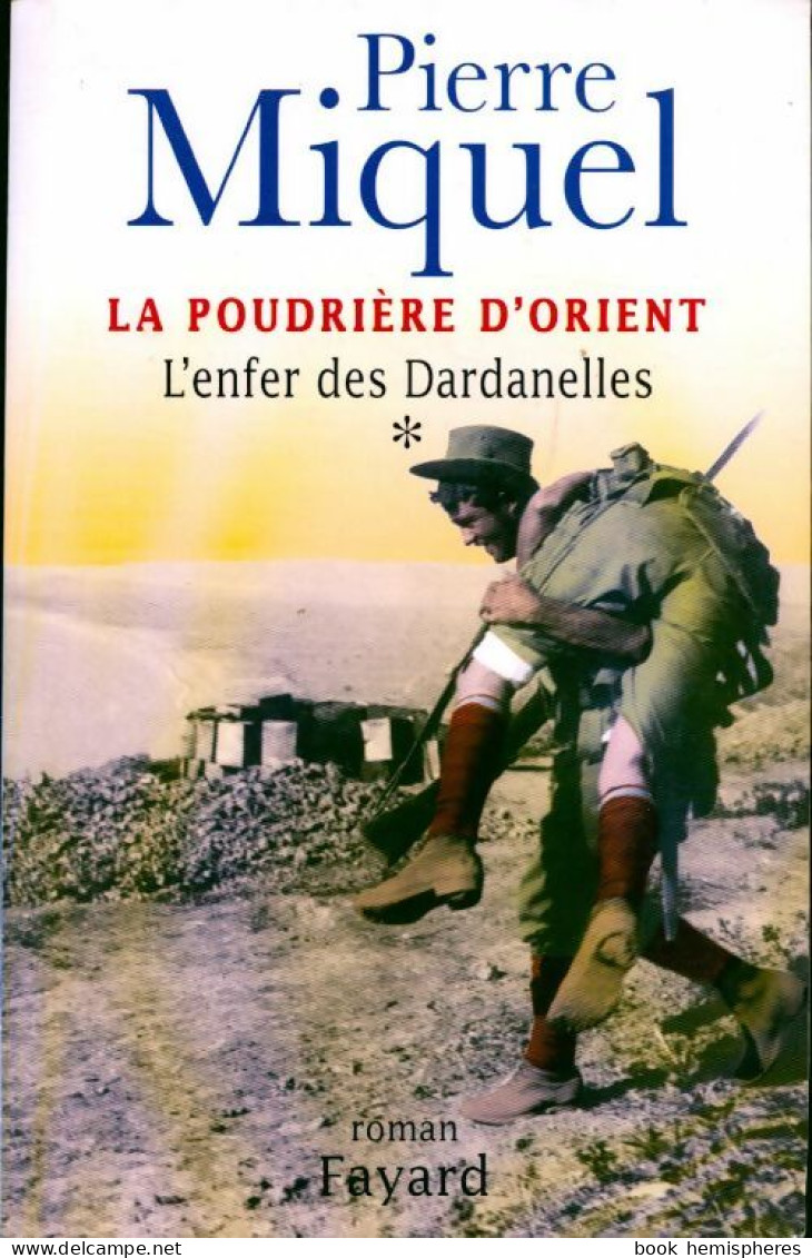 La Poudrière D'Orient Tome I : L'enfer Des Dardanelles (2004) De Pierre Miquel - Autres & Non Classés