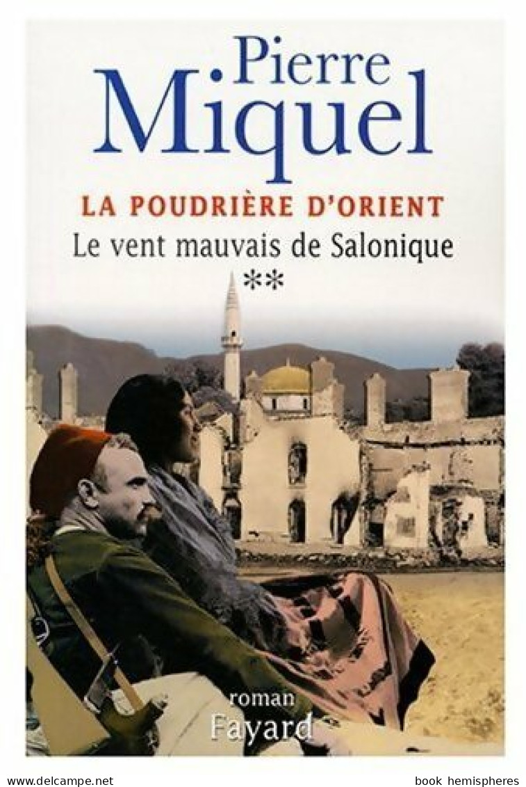 La Poudrière D'Orient Tome II : Le Vent Mauvais De Salonique (2004) De Pierre Miquel - Historisch