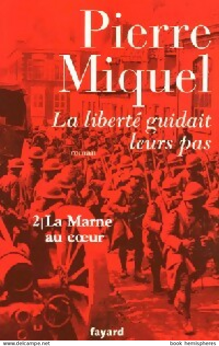 La Liberté Guidait Leur Pas Tome II : La Marne Au Coeur (2005) De Pierre Miquel - Historisch