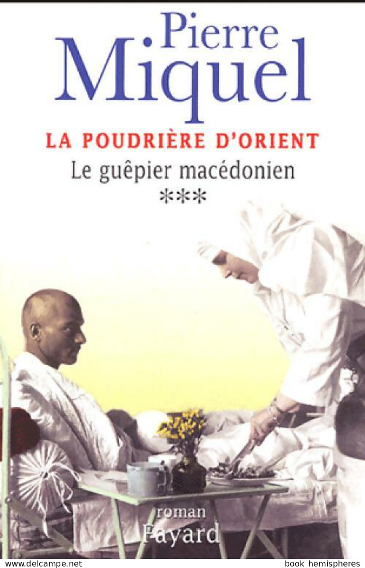 La Poudrière D'Orient Tome III : Le Guêpier Macédonien (2004) De Pierre Miquel - Historisch