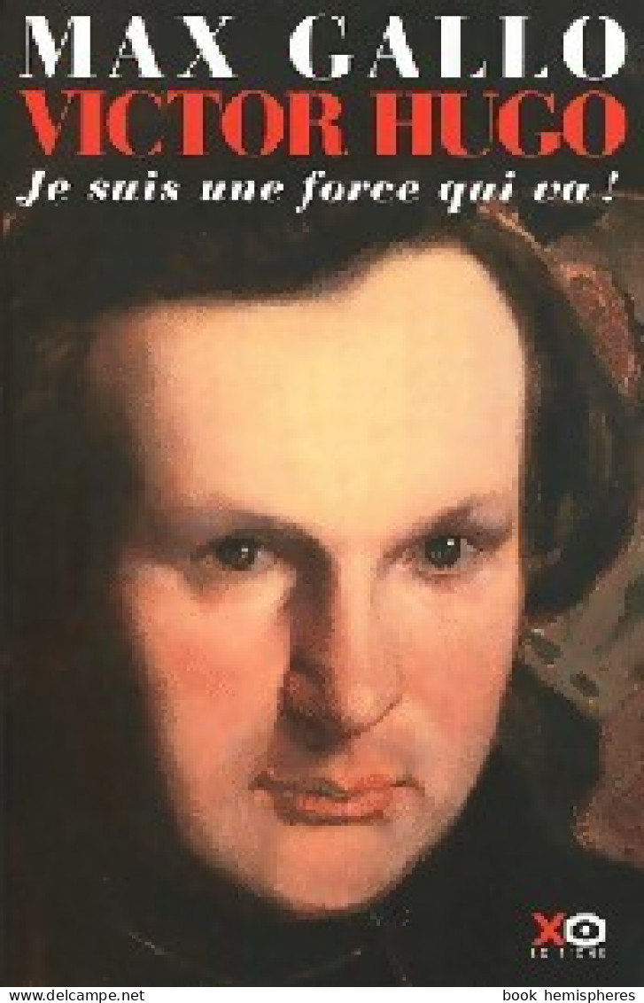 Victor Hugo Tome I : Je Suis Une Force Qui Va ! (2001) De Max Gallo - Biografia