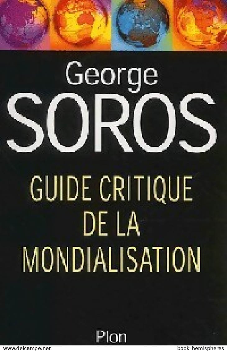 Guide Critique De La Mondialisation (2002) De George Soros - Economía