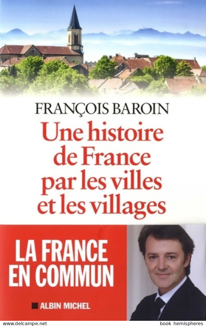 Une Histoire De France Par Les Villes Et Les Villages : Une Histoire De France Par Les Villes Et - Storia