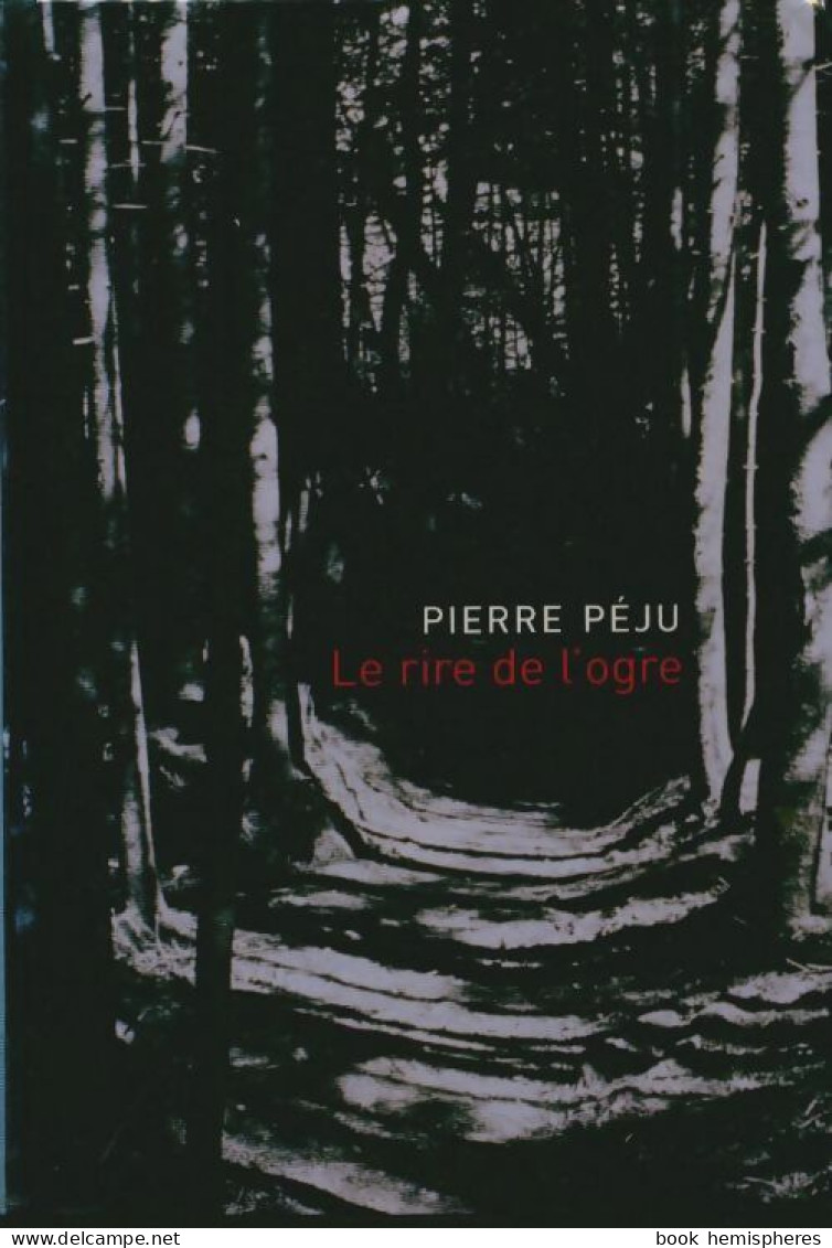 Le Rire De L'ogre [relié] By Péju Pierre (2005) De Pierre Péju - Andere & Zonder Classificatie