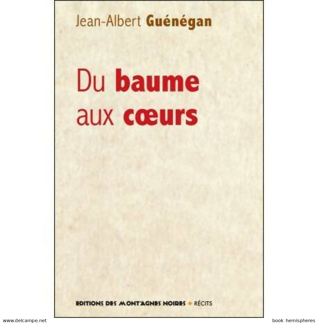Du Baume Aux Coeurs (2018) De Jean-Albert Guénégan - Autres & Non Classés