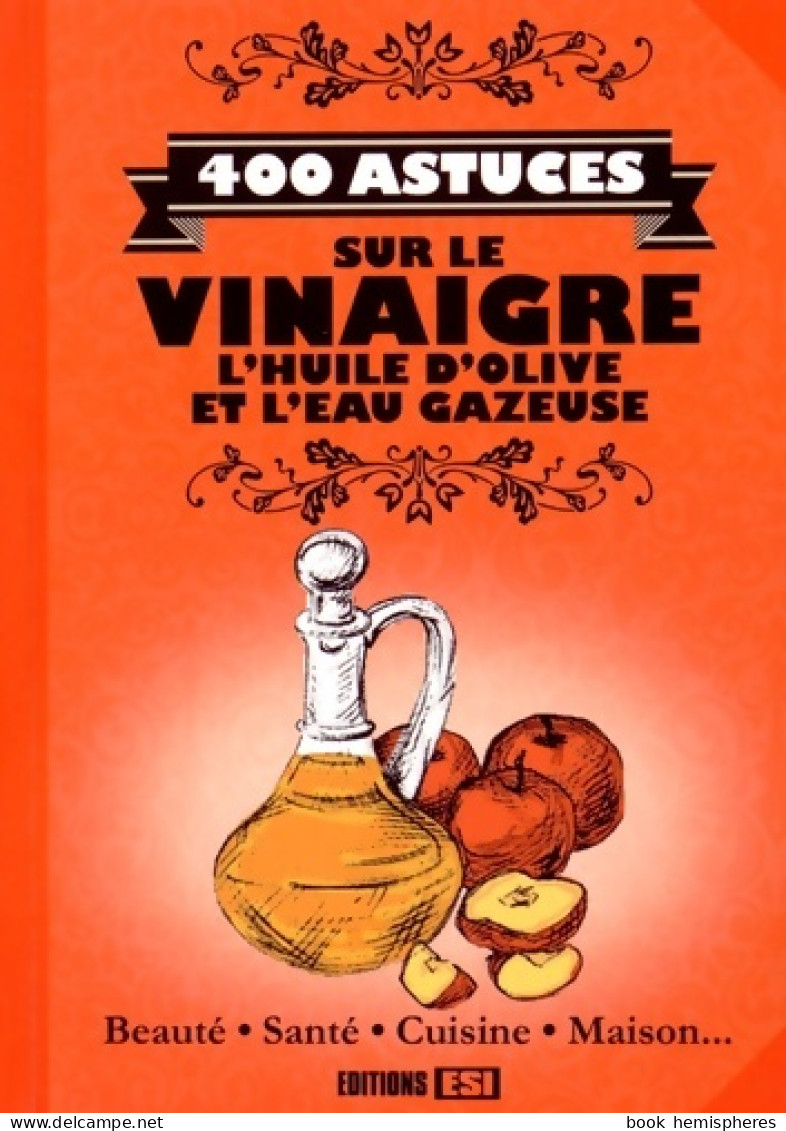 400 Astuces Sur Le Vinaigre L'huile D'olive Et L'eau Gazeuse (2014) De Elodie Baunard - Knutselen / Techniek