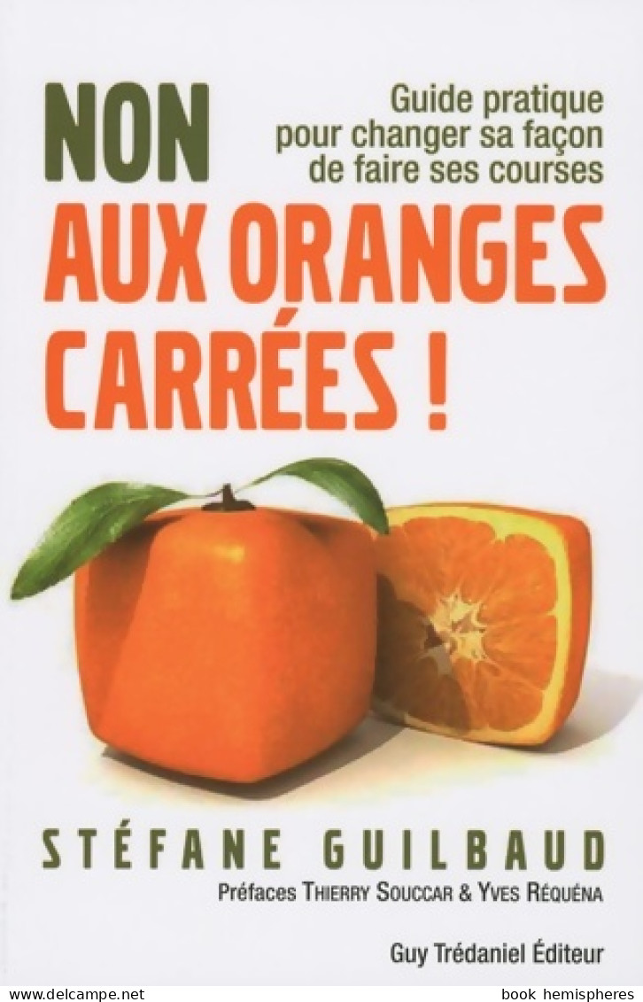 Non Aux Oranges Carrées - Guide Pratique Pour Changer Sa Façon De Faire Ses Courses (2009) De Stéfane Gui - Santé