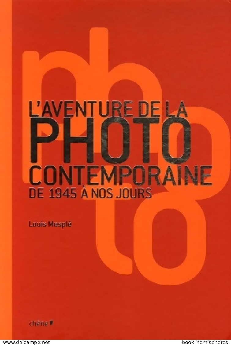 L'aventure De La Photo Contemporaine De 1945 à Nos Jours (2006) De Louis Mesplé - Art