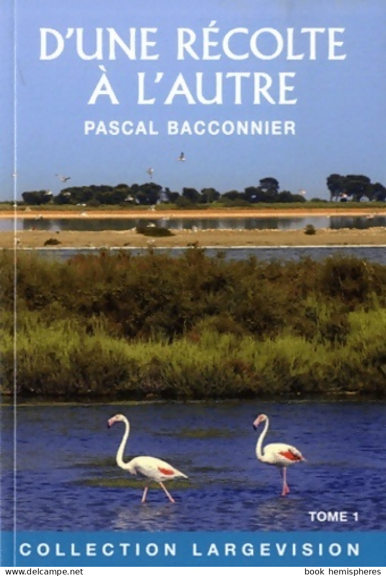 D'une Récolte à L'autre Tome I (2012) De Pascal Bacconnier - Andere & Zonder Classificatie
