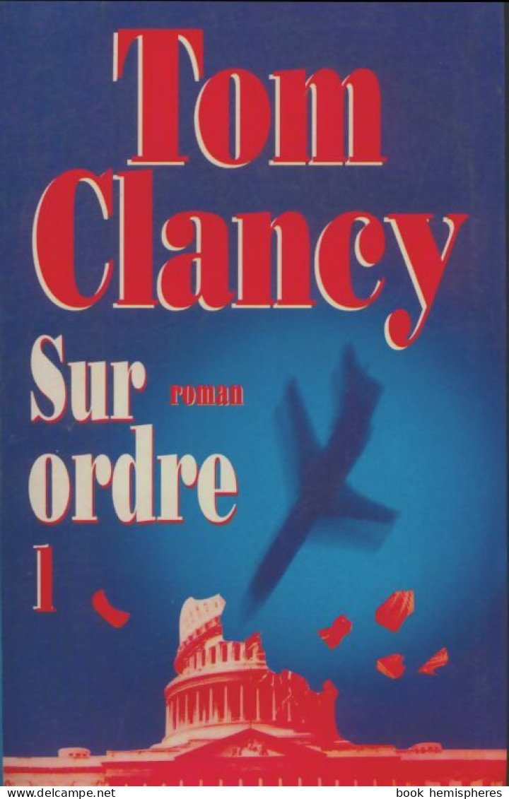 Sur Ordre Tome I (2001) De Tom Clancy - Andere & Zonder Classificatie