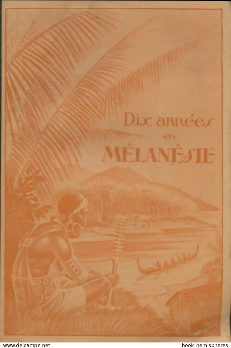 Dix Années En Mélanésie (1925) De P. A. Monfat - Andere & Zonder Classificatie