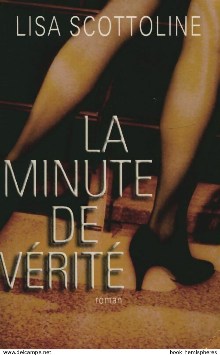 La Minute De Vérité (2002) De Lisa Scottoline - Sonstige & Ohne Zuordnung