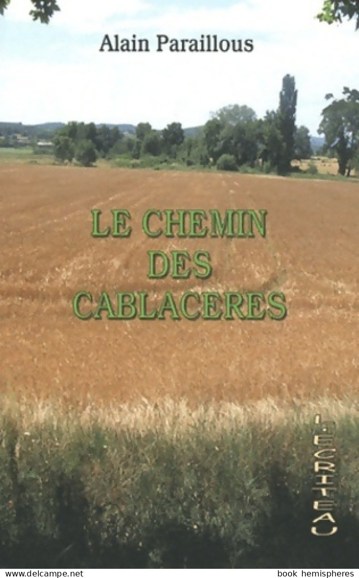 Le Chemin Des Cablacères : Chronique D'un Village De Gascogne (2011) De Alain Paraillous - Andere & Zonder Classificatie