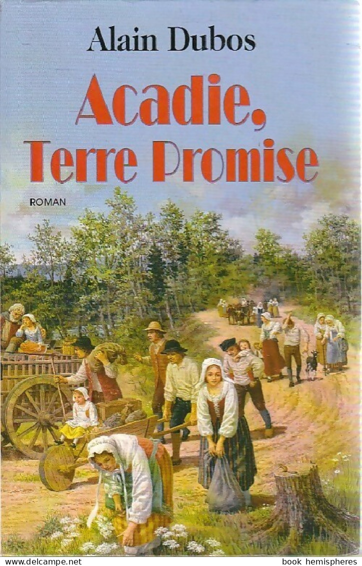 Acadie, Terre Promise (2002) De Alain Dubos - Autres & Non Classés