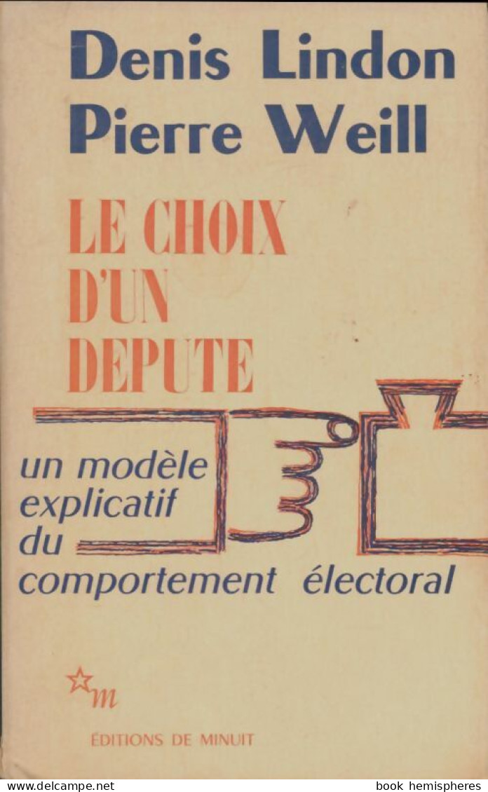 Le Choix D'un Député : Un Modèle Explicatif Du Comportement électoral (1973) De Pierre Weill - Politica