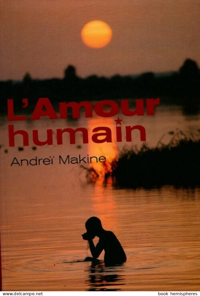 L'amour Humain (2006) De Andreï Makine - Autres & Non Classés