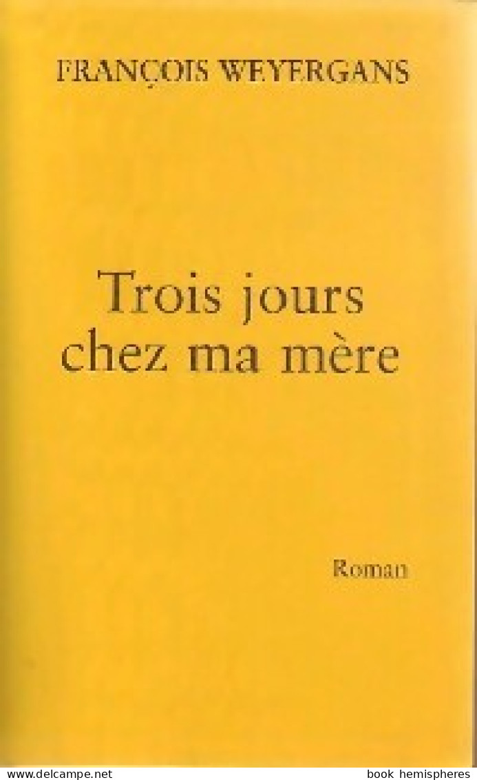 Trois Jours Chez Ma Mère (2005) De François Weyergans - Andere & Zonder Classificatie