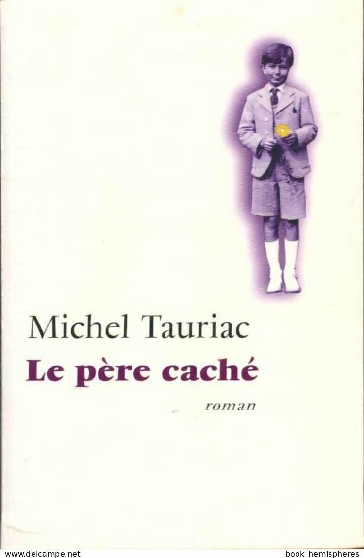 Le Père Caché (2006) De Michel Tauriac - Autres & Non Classés