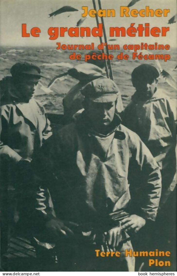 Le Grand Métier. Journal D'un Capitaine De Pêche De Fécamp (1977) De Jean Recher - Autres & Non Classés