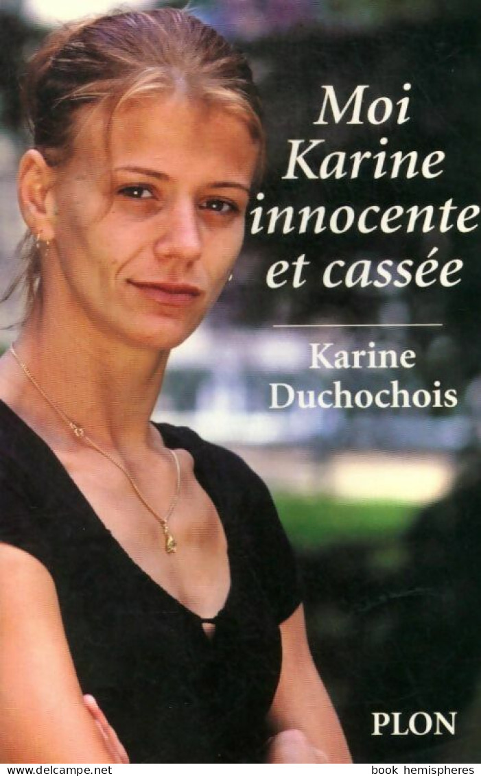 Moi, Karine, Innocente Et Cassée (2004) De Karine Duchochois - Autres & Non Classés