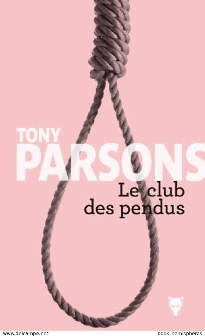 Le Club Des Pendus (2017) De Tony Parsons - Andere & Zonder Classificatie