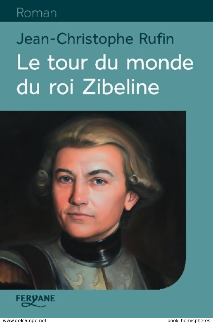 Le Tour Du Monde Du Roi Zibeline (2018) De Jean-Christophe Rufin - Andere & Zonder Classificatie