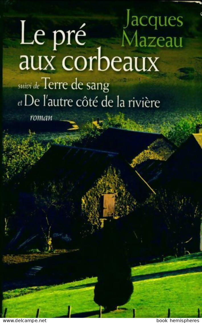 Le Pré Aux Corbeaux / Terre De Sang / De L'autre Côté De La Rivière (2011) De Jacques Mazeau - Otros & Sin Clasificación