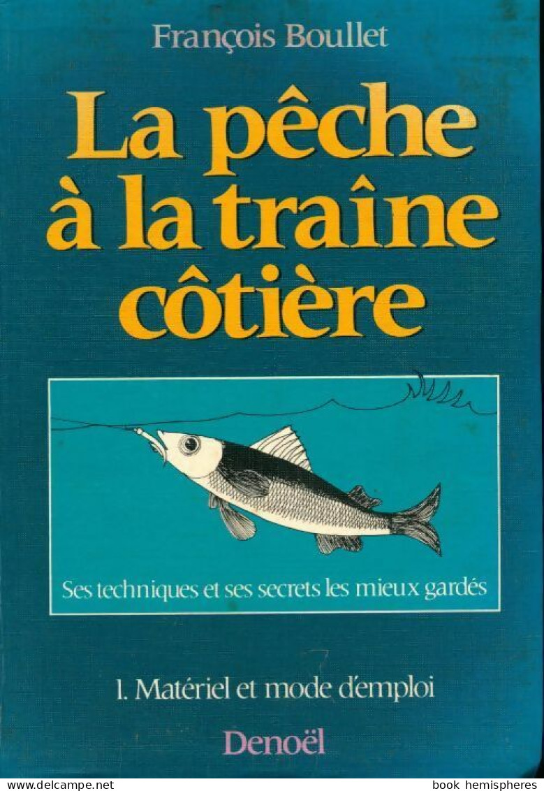 La Pêche à La Traîne Côtière Tome I (1988) De François Boullet - Caccia/Pesca