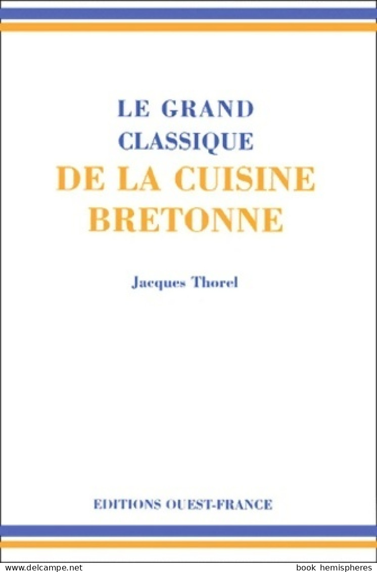 Le Grand Classique De La Cuisine Bretonne (2001) De Jacques Thorel - Gastronomie
