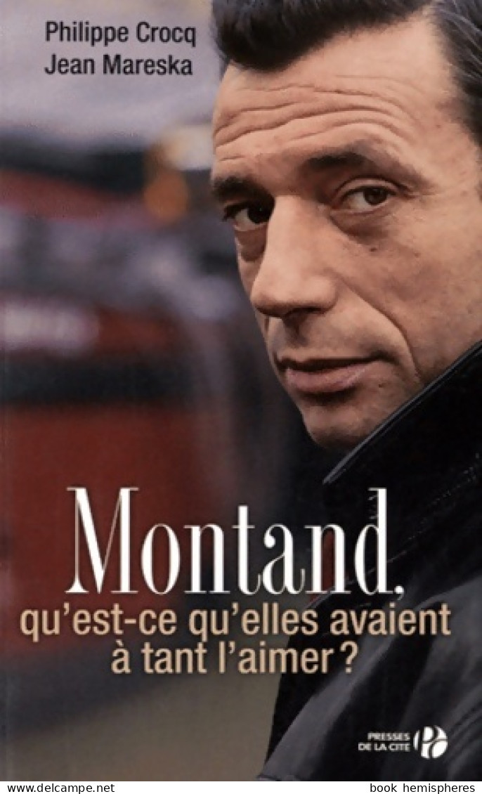 Montand Qu'est-ce Qu'elles Avaient à Tant L'aimer ? (2011) De Philippe Crocq - Films