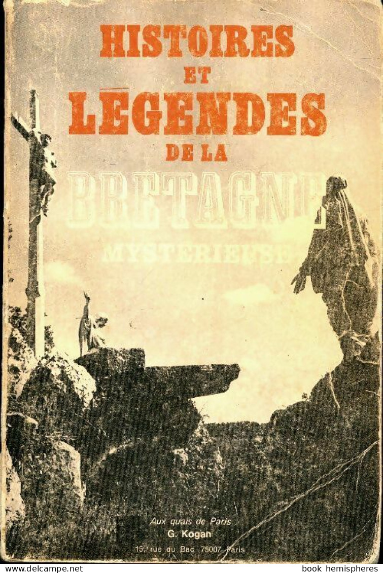 Histoires Et Légendes De La Bretagne Mystérieuse (1977) De Georges Kogan - Esoterismo