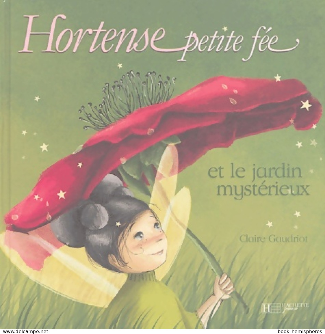 Hortense Petite Fée Et Le Jardin Mystérieux (2004) De Claire Gaudriot - Autres & Non Classés