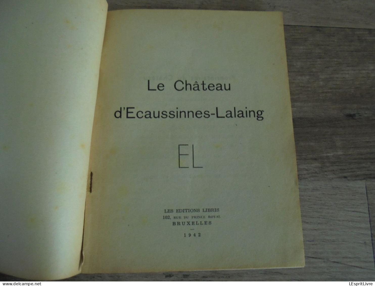 LE CHATEAU D' ECAUSSINNES LALAING Régionalisme Hainaut Histoire Seigneurs Comte Arenberg Van Der Burch De Croy Plan - België