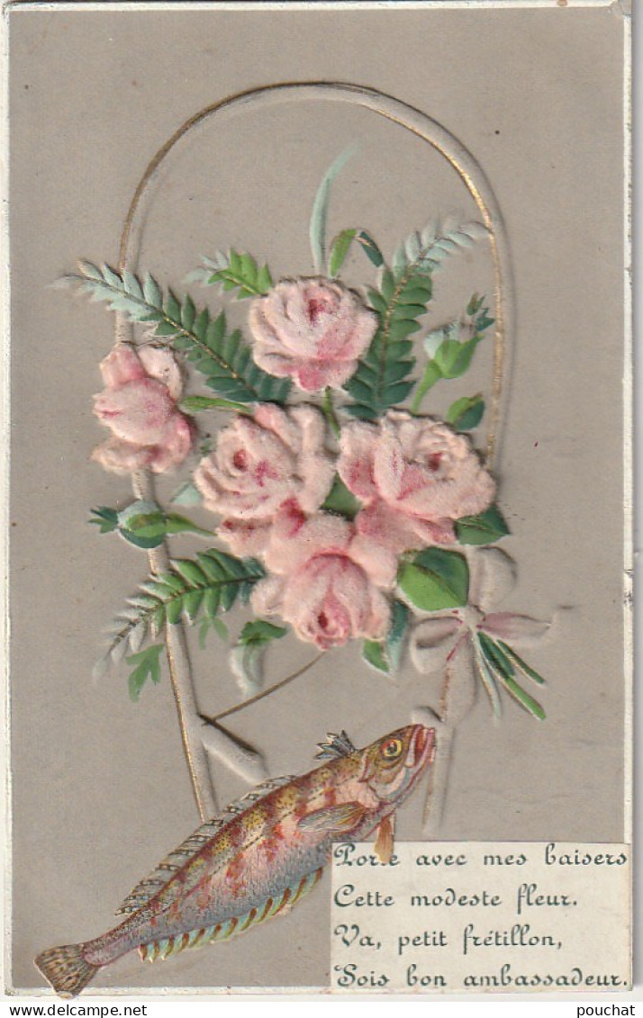 UR 17- " PORTE AVEC MES BAISERS .. PETIT FRETILLON ..." - CARTE FANTAISE GAUFREE AVEC ROSES ET POISSON - Erster April