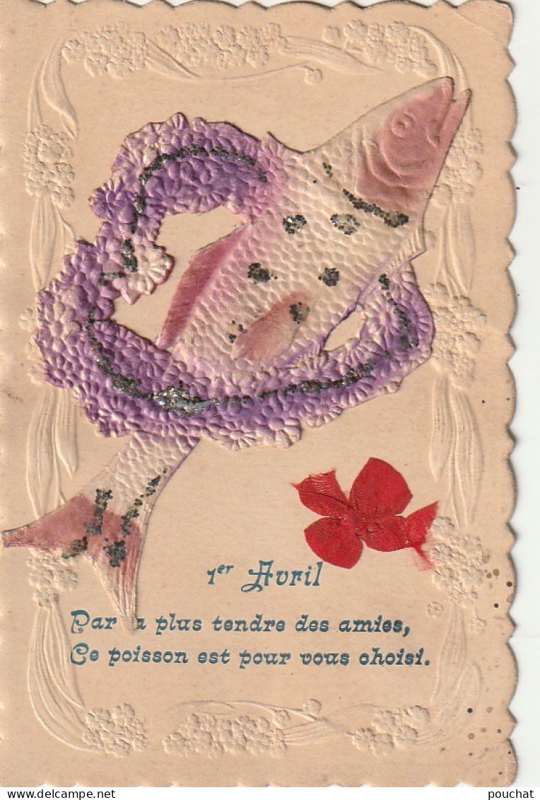 VE 25- " PAR LA PLUS TENDRE DES AMIES .." - CARTE FANTAISIE GAUFREE 1er AVRIL , AJOUT CHROMO POISSON ET COEUR  FLEURI - Erster April