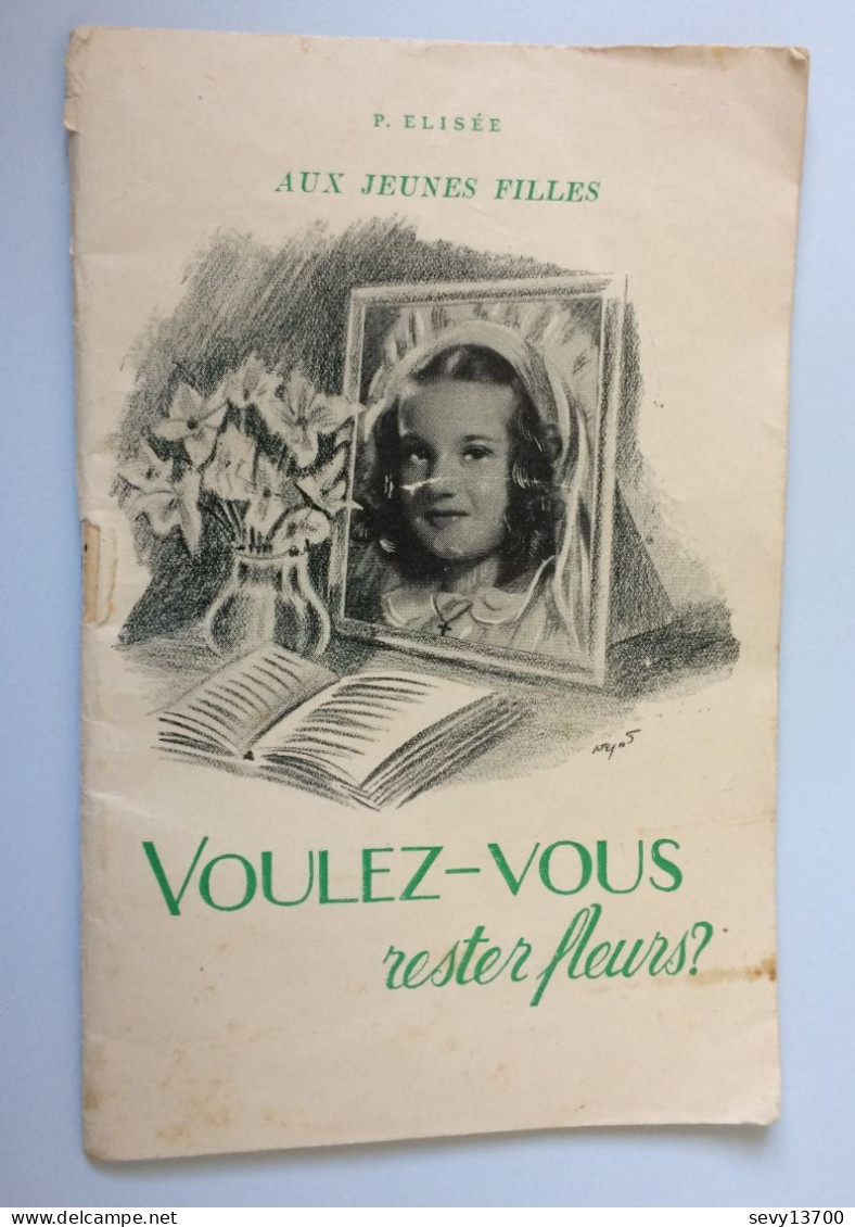 Petit Livre Aux Jeunes Filles - Voulez Vous Rester Fleurs Ouvrage Du Père Elisee - Religione & Esoterismo