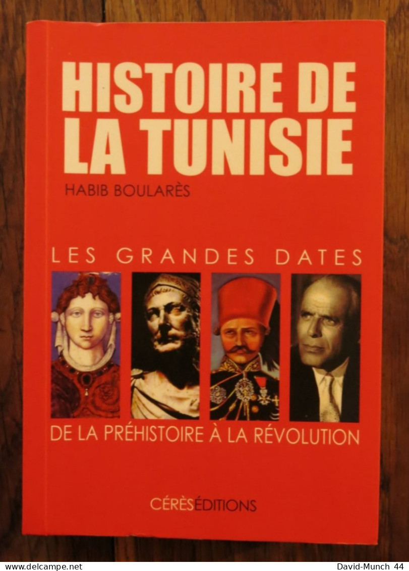 Histoire De La Tunisie: Les Grandes Dates De La Préhistoire à La Révolution De Habib Boularès. Cérès éditions. 2013 - Historia